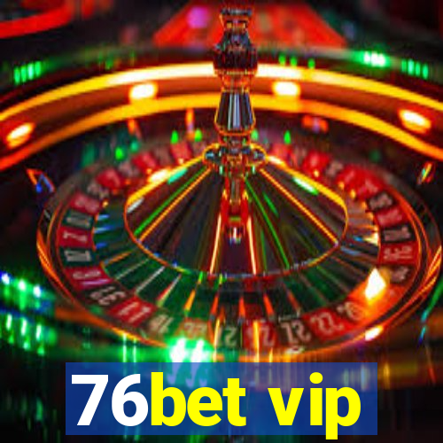 76bet vip